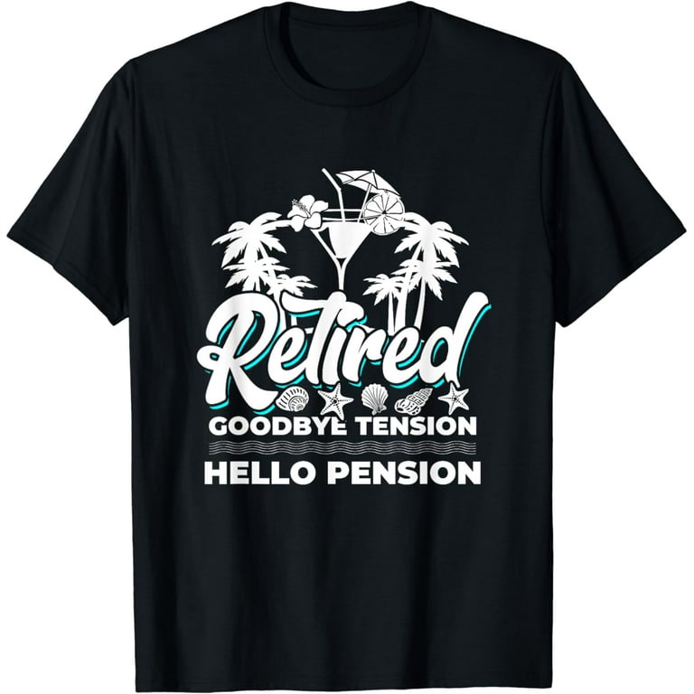 Retired - Goodbye Tension Hello Pension Funny T-Shirt