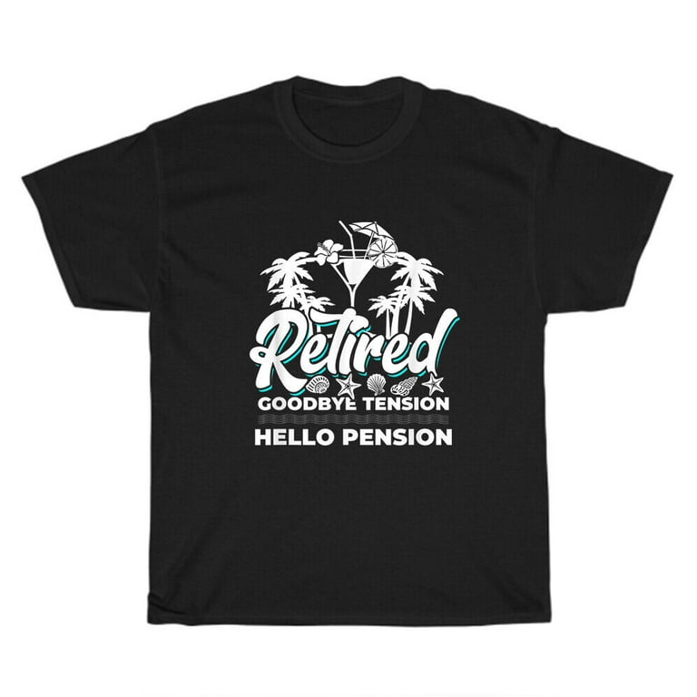 Retired Goodbye Tension Hello Pension Funny Retirement Shirt Retired Goodbye Tension Hello Pension Funny Retirement Shirt