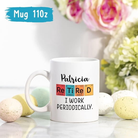 Retired I Work Periodically Mug, Personalized Chemistry Mug With Name, Scientific Mug, Periodic Table of Elements Mug, Customized Chemistry Coffee Mug, Chemistry Teacher Mug, Chemist Cup 11oz