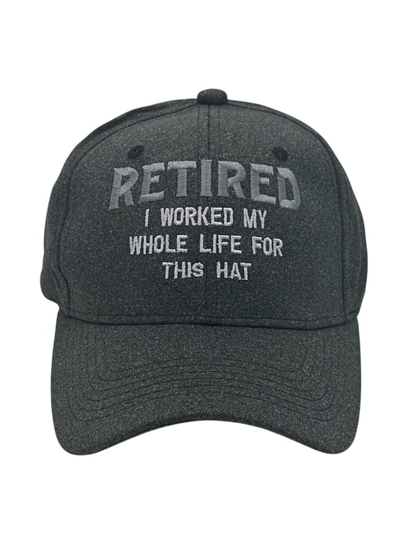 Retired I Worked for My Whole Like for This Hat Funny Sarcastic Novelty Baseball Cap