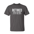 thumbnail image 1 of Retired I Worked My Whole Life For This Shirt Sarcastic Humor Graphic Novelty Funny Tall T Shirt, 1 of 1