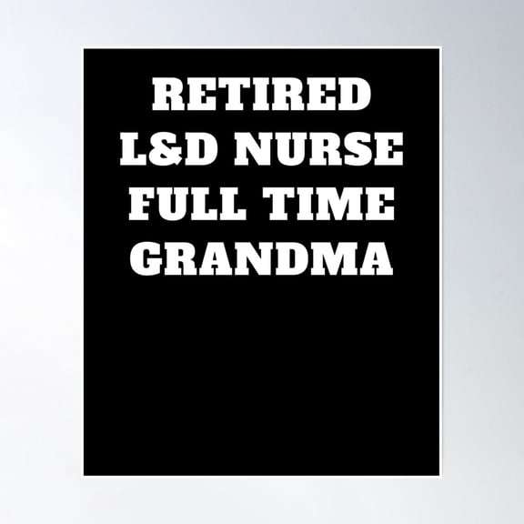 Retired L&D Nurse Full Time Grandma Poster Wall Art, Modern Wall Decor, 8x12 UNFRAMED
