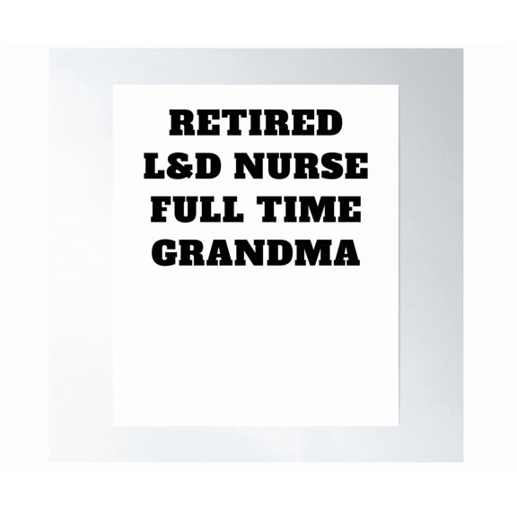 Retired L&D Nurse Full Time Grandma Poster Wall Art Modern Wall Decor