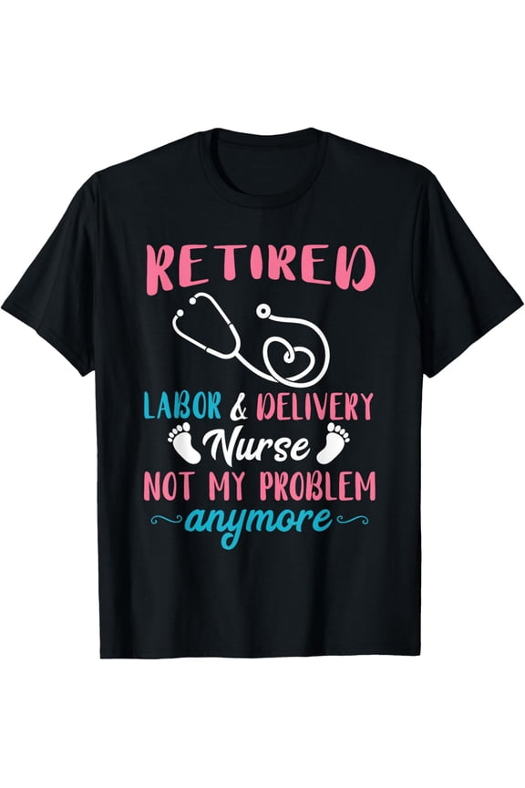 Retired Labor and Delivery Nurse L&D Nurse Labor Day T-Shirt