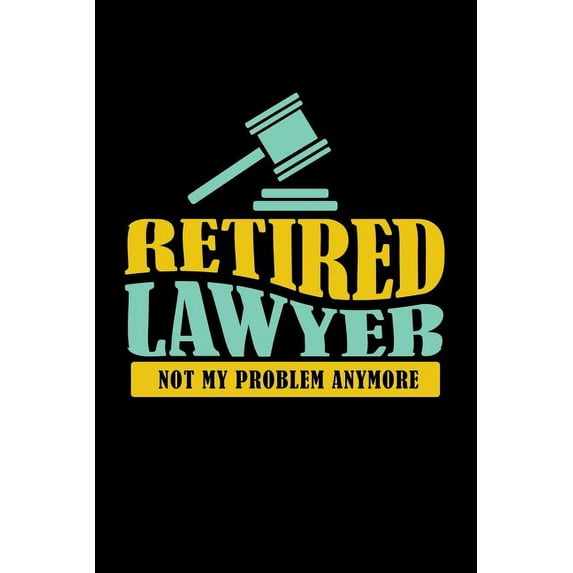 Retired Lawyer Not My Problem Anymore : 120 Pages I 6x9 I Dot Grid I Funny Retirement And Advocate Gifts (Paperback)