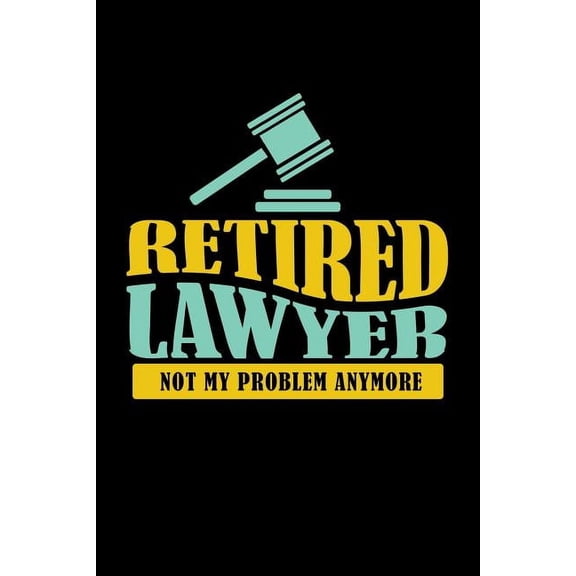 Retired Lawyer Not My Problem Anymore: 120 Pages I 6x9 I Graph Paper 5x5 I Funny Retirement And Advocate Gifts (Paperback)