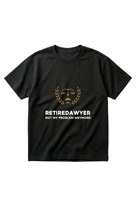 Retired Lawyer Not My Problem Funny Retirement Noun Gift T-Shirt