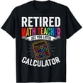 Teacer Math Retired Math Teacher See You Later Calculator Retirement T-Shirt ...