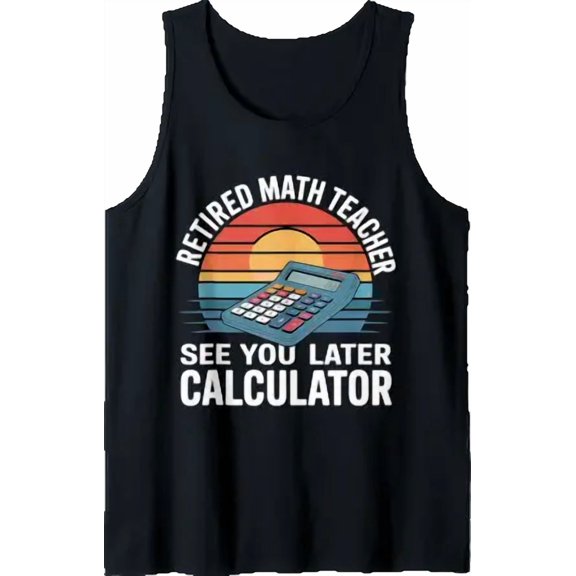Retired Math Teacher See You Later Calculator Tank Top Size S-3XL