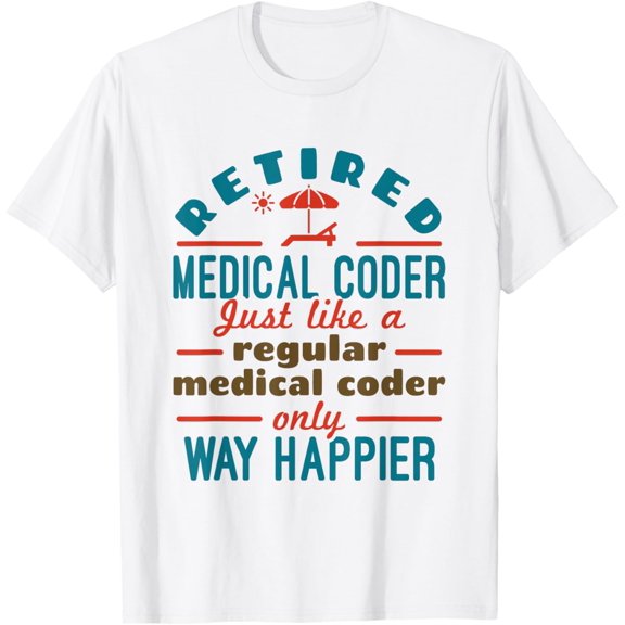 Retired Medical Coder Nosologist Retirement Happier T-Shirt