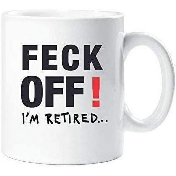 Retired Mug Feck Off Im Retired Coffee Mug 11OZ Coffee Mug