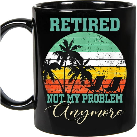 Retired Mug Not My Problem Anymore - Retirement Gifts for Women, Men, Coworker, Father, Mother, Retirement Weekly Schedule Retired Gift Idea Ceramic Coffee Mug (Black11oz)