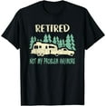 thumbnail image 1 of Retired Not My Problem Anymore Funny Camping Retirement RV T-Shirt, 1 of 3