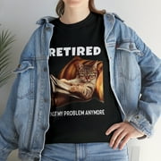 Retired Not My Problem Anymore Funny Cat Retirement T-Shirt