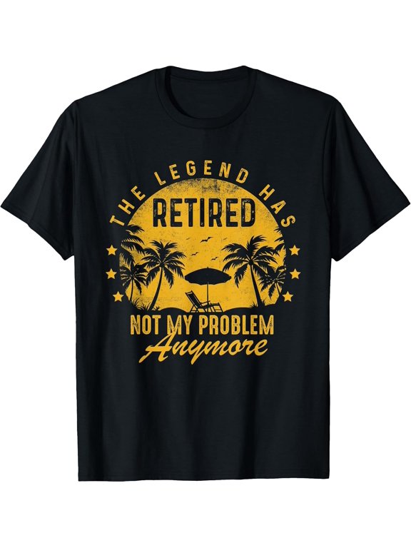 Retired Not My Problem Anymore Funny Retirement Men Women T-Shirt