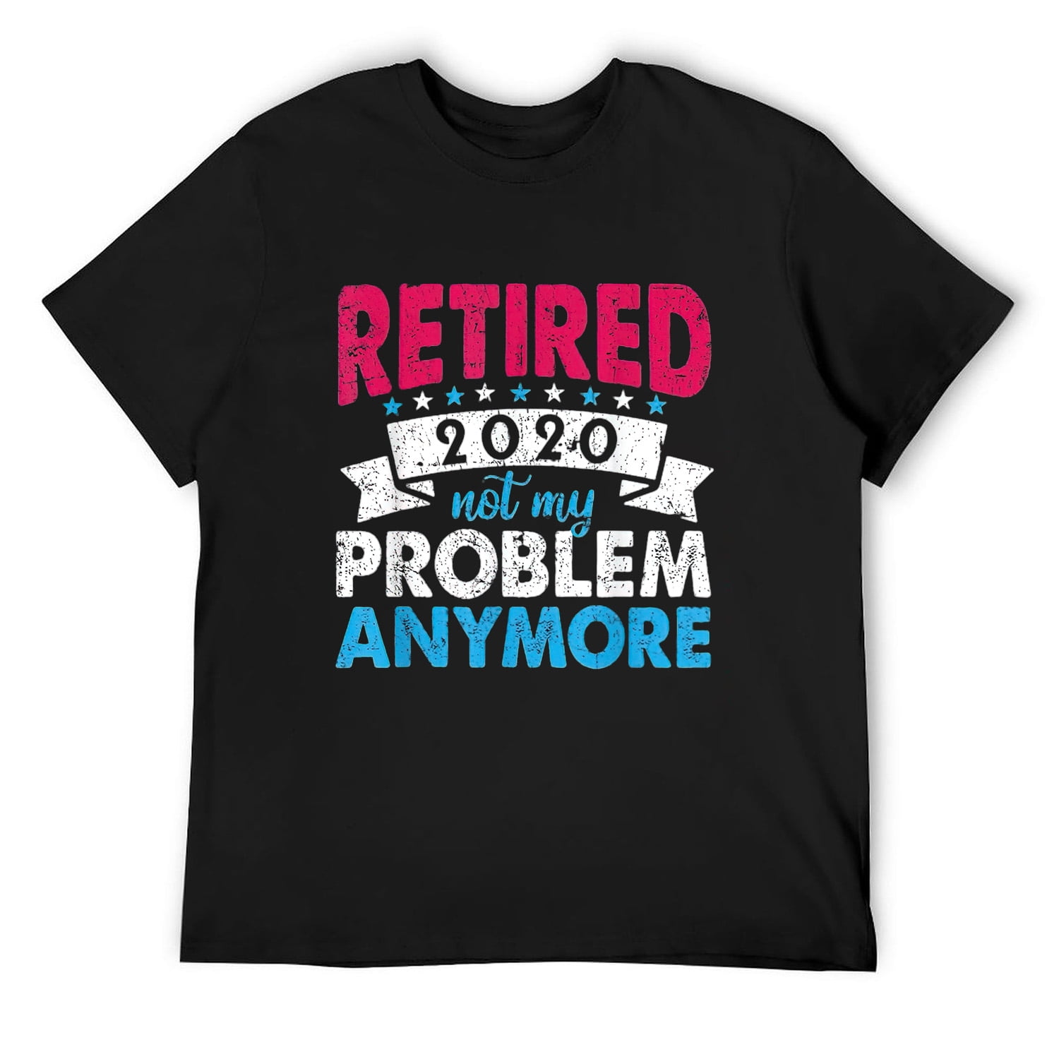 Retired Not My Problem Anymore 2020 Retirement Gifts Ideas T-Shirt Retired Not My Problem Anymore 2020 Retirement Gifts Ideas T-Shirt