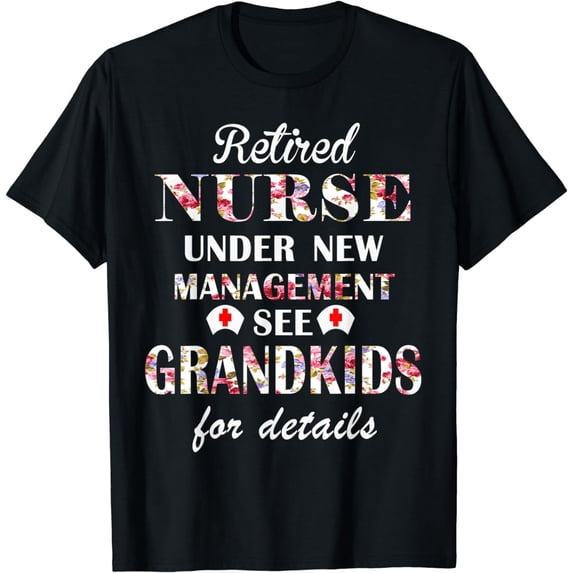 Retired Nurse Under New Management See Grandkids For Details T-Shirt