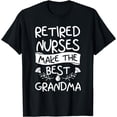 thumbnail image 1 of Retired Nurses Make The Best Grandma Retirement T-Shirt, 1 of 4