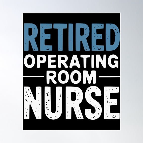 Retired Operating Room Nurse Poster Wall Art, Modern Wall Decor, 8x12 UNFRAMED