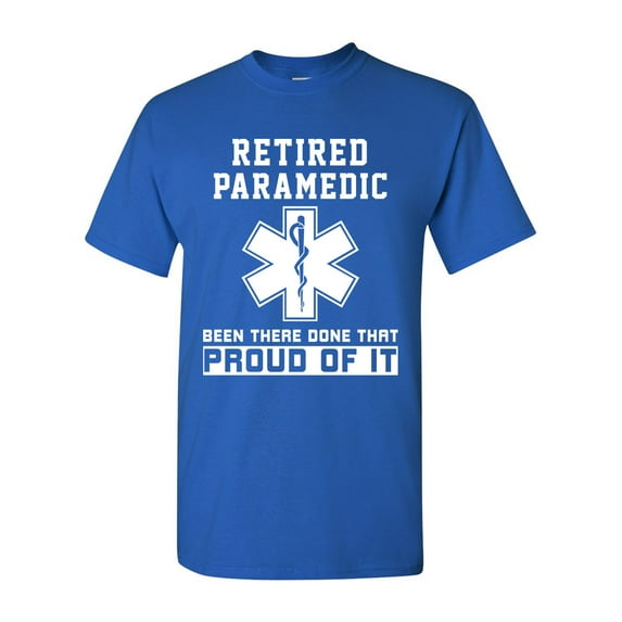 Retired Paramedic Been There Done That Proud Of It DT Adult T-Shirt Tee