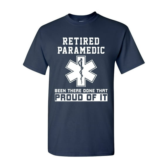 Retired Paramedic Been There Done That Proud Of It DT Adult T-Shirt Tee