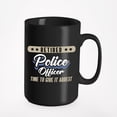 thumbnail image 1 of Retired Police Officer Time To Give It Arrest. Witty Pun, Black 15oz Ceramic Mug, 1 of 5