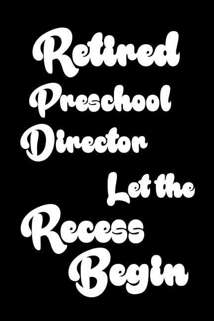 Retired Preschool Director Let The Recess Begin: Funny Retirement Gift Notebook for Preschool Directors (Paperback)
