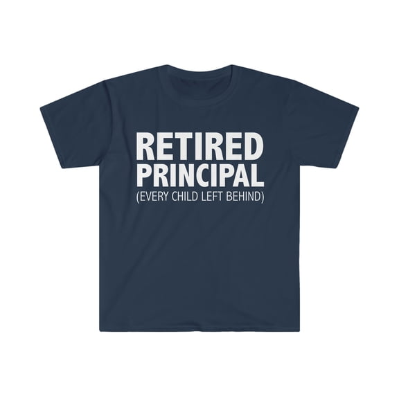 Retired Principal Every Child left behind Unisex T-shirt S-3XL Retirement