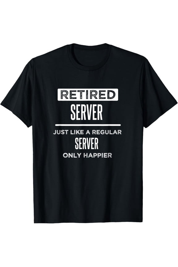 Retired Server Funny Saying Waiter Waitress Retirement T-Shirt