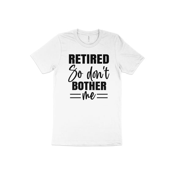 Retired So Don't Bother Me T-Shirt, Retirement Shirt, Funny Gift For Retired, Gift For Grandpa, Gift For Dad, Father's Day Shirt