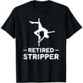 thumbnail image 1 of Retired Stripper Retirement. T-Shirt, 1 of 3
