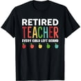 thumbnail image 1 of Retired Teacher Every Child Left Behind Funny Gift Shirt, 1 of 3