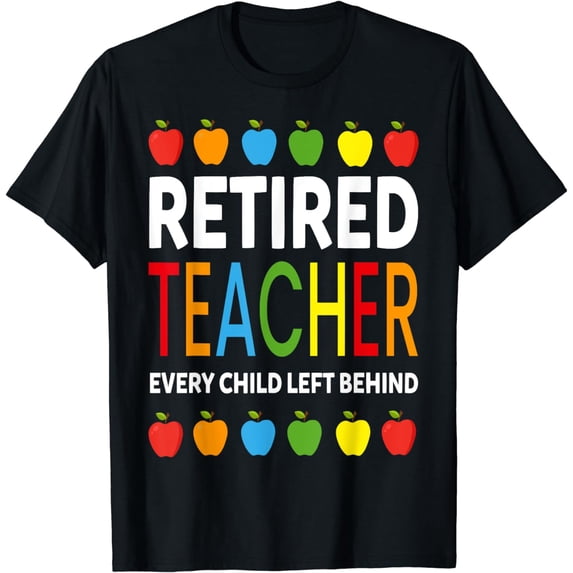 Retired Teacher Every Child Left Behind T-Shirt