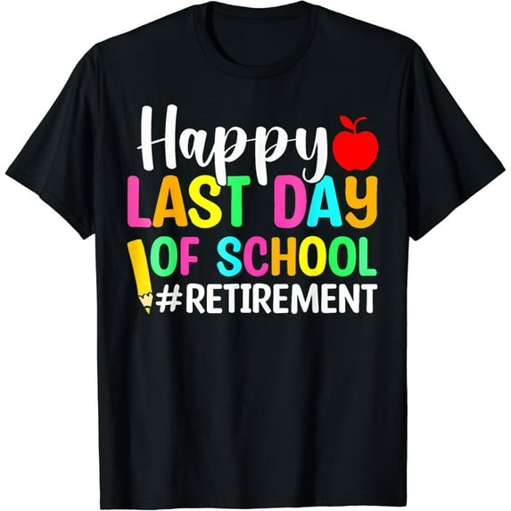 Retired Teacher Happy Last Day Of School Retirement T-Shirt Unisex S-5XL Hot Trending Shirt, Vintage Birthday Gift