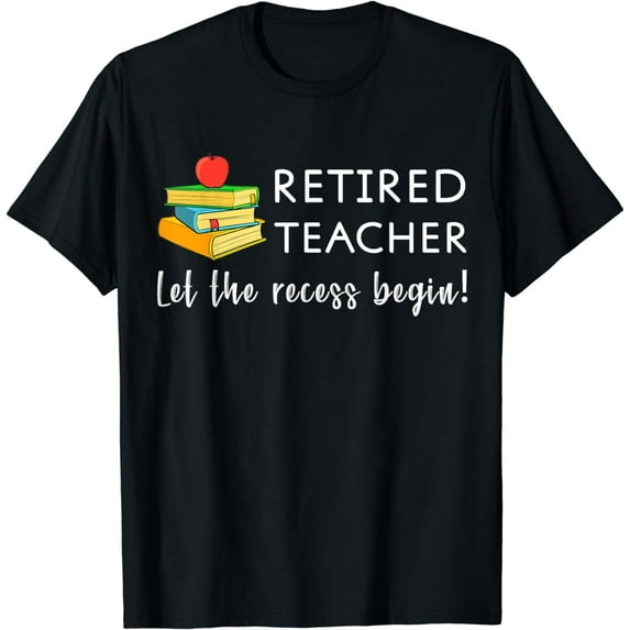 Retired Teacher Let The Recess Begin Funny Retirement Shirt