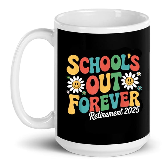 Retired Teacher Schools Out Forever Retirement 2025 Retire Gift Ceramic Mug 15oz (White;15oz)