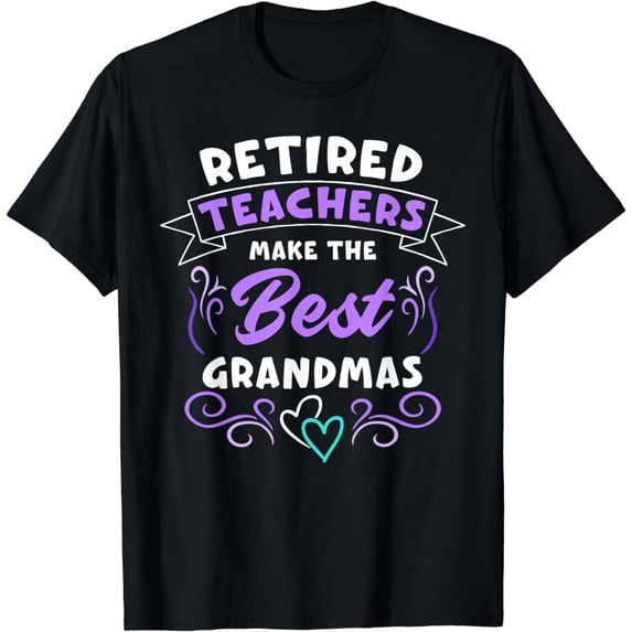 Retired Teachers Make The Best Grandmas Retirement T-Shirt