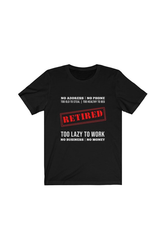Retired Too Lazy to Work TShirt