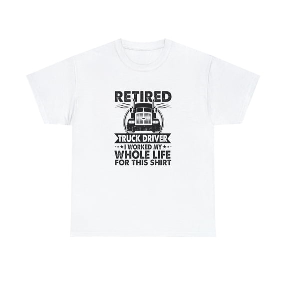 Retired Truck Driver Shirt, Gift For Trucker T-Shirt, Big Rigs - ID: 2113