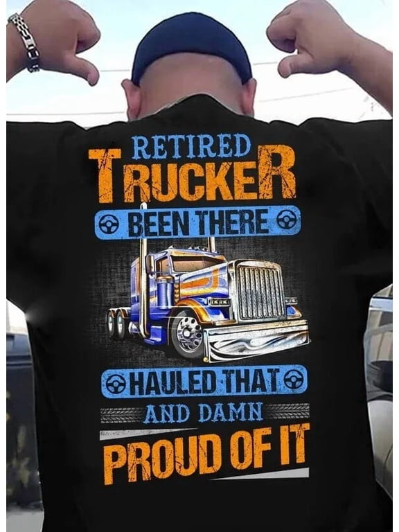 Retired Trucker Been There Hauled That Damn Proud Of It Truck Driver Retirement