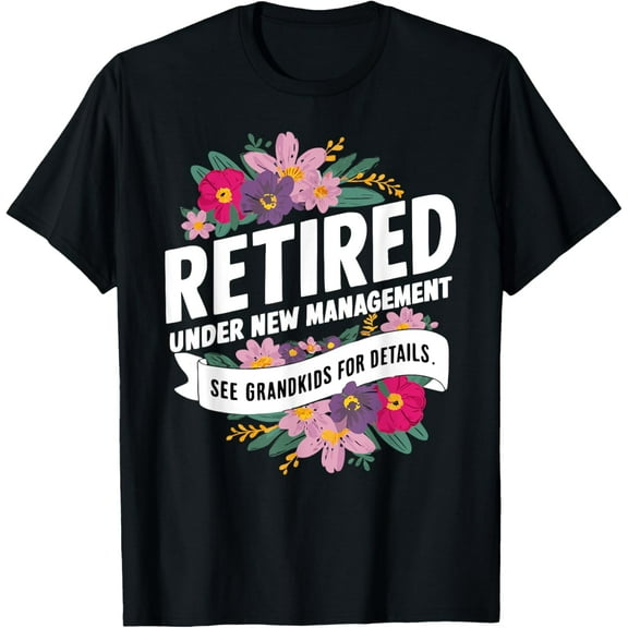 Retired Under New Management See Grandkids For Details T-Shirt