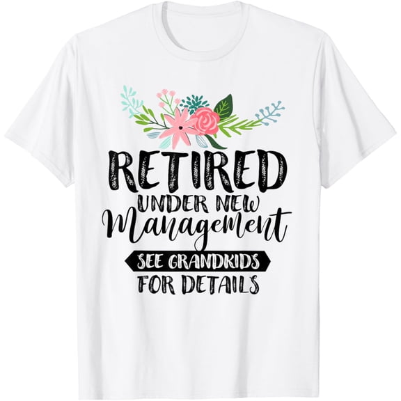 Retired Under New Management See Grandkids For Details T-Shirt