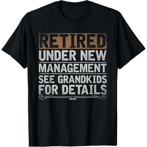 Retired Under New Management See Grandkids Funny Retirement T-Shirt