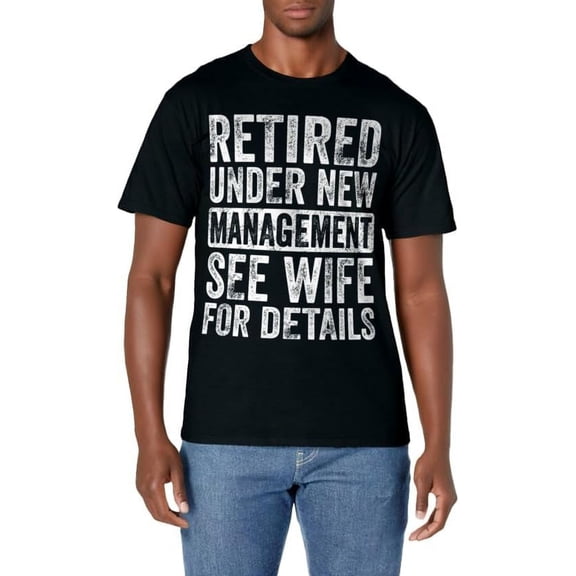 Retired Under New Management See Wife For Details Retirement T-Shirt