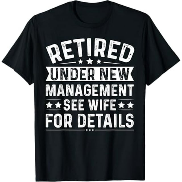 Retired Under New Management See Wife For Details Retirement T-Shirt ...