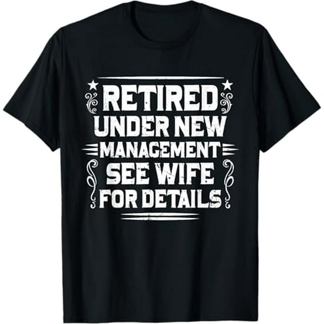 Retired Under New Management See Wife For Details Retirement T-Shirt ...