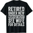 thumbnail image 1 of Retired Under New Management See Wife For Details Retirement T-Shirt, 1 of 3