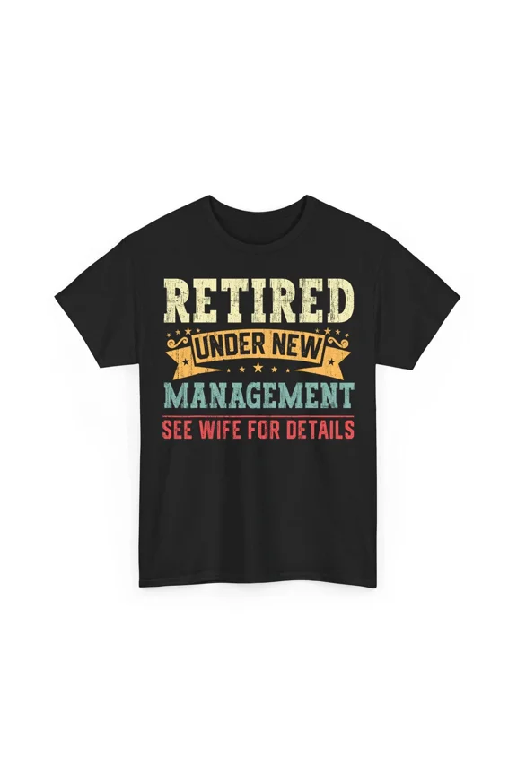 Retired Under New Management See Wife Funny Retirement Humor Unisex T-Shirt, up to size 5XL
