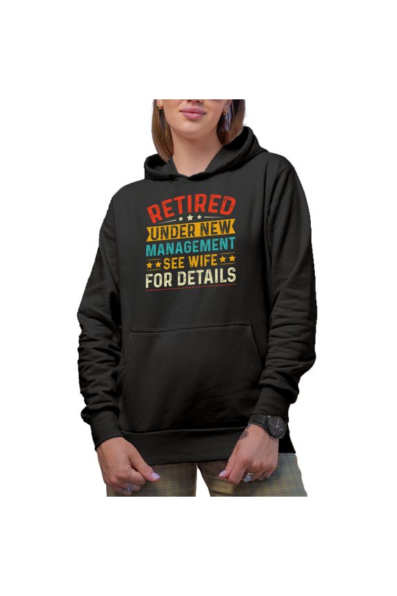 Retired Under New Management, See Wife for Details - Funny Husband Retirement, Black Hooded Sweatshirt or Hoodie, 3XL