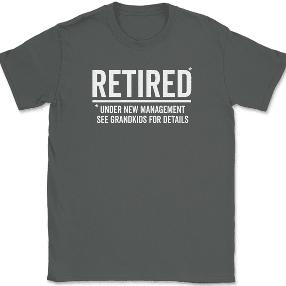 Retired Under New Management T-Shirt Funny Grandpa Grandma Text Tee - Charcoal, 4XL